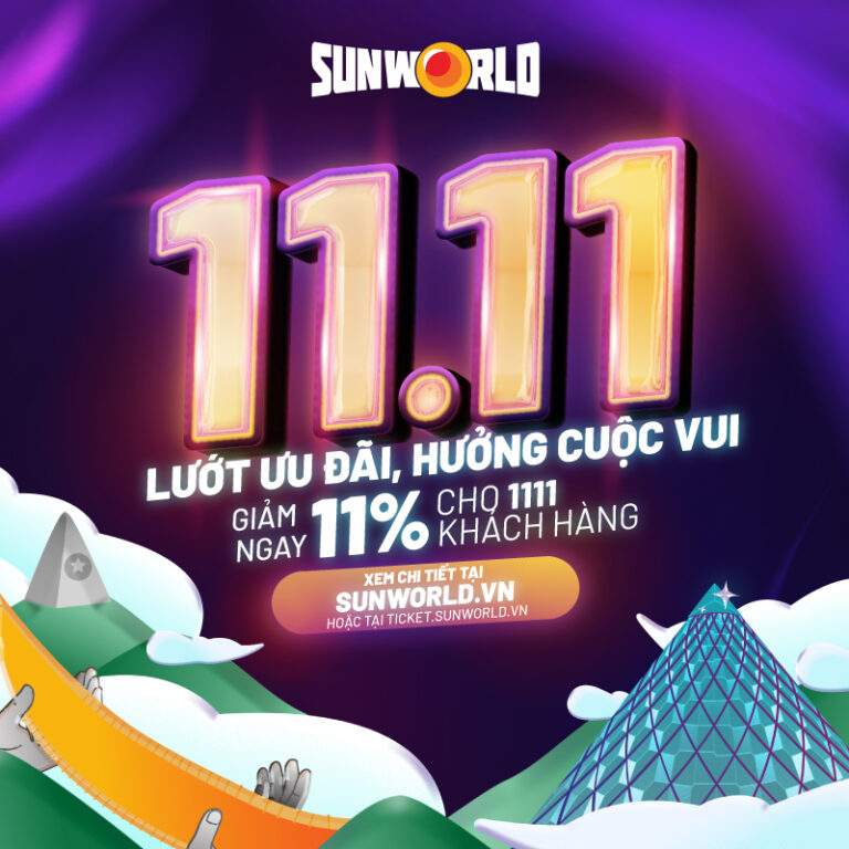 11/11 tới – Sun World dành tặng mã giảm giá 11% cho những khách hàng đầu tiên tham gia chương trình.