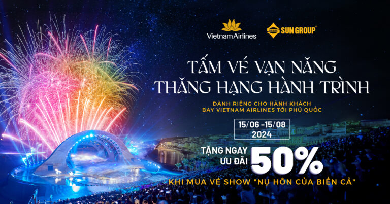 TẶNG NGAY ƯU ĐÃI 50% VÉ “KISS OF THE SEA” CHO HÀNH KHÁCH BAY VIETNAM AIRLINES TỚI PHÚ QUỐC